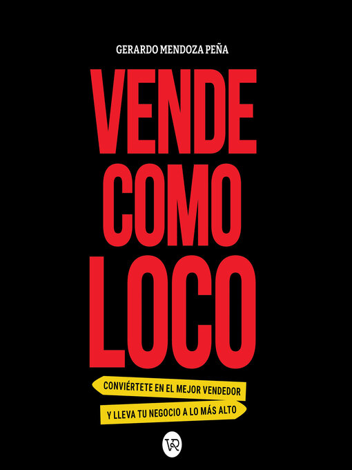 Title details for Vende como loco--Conviértete en el mejor vendedor y lleva tu negocio a lo más alto (Completo) by Gerardo Mendoza Peña - Available